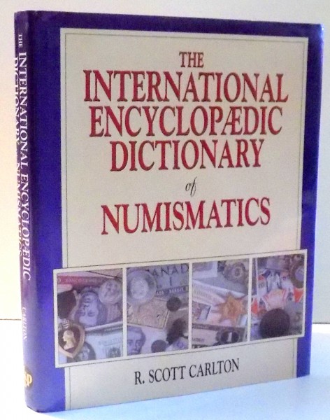 THE INTERNATIONAL ENCYCLOPAEDIC DICTIONARY OF NUMISMATICS by R. SCOTT CARLTON , 1996