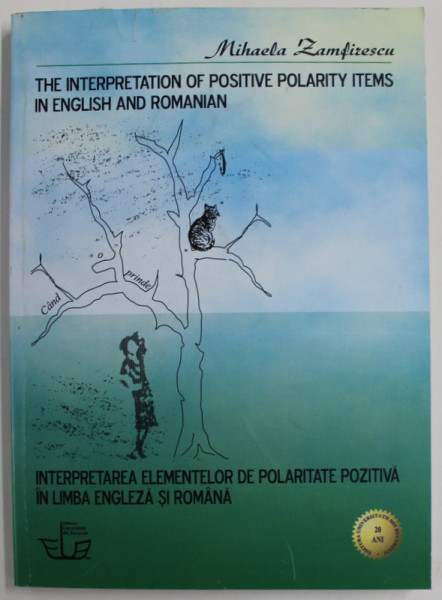 THE INTERPRETATION OF POSITIVE POLARITY ITEMS IN ENGLISH AND ROMANIAN de MIHAELA ZAMFIRESCU , 2013