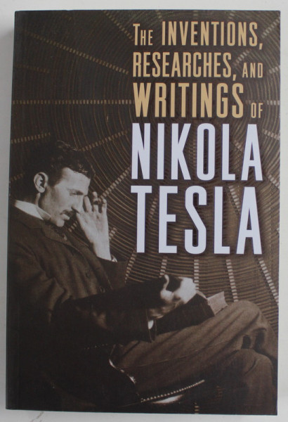 THE INVENTIONS , RESEARCHES , AND WRITINGS OF NIKOLA TESLA by THOMAS COMMERFORD , 2014