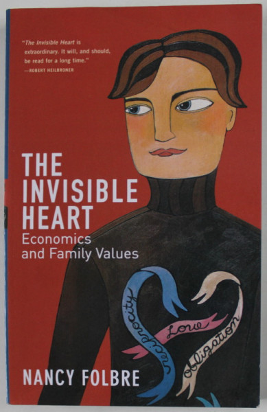 THE INVISIBLE HEART , ECONOMICS AND FAMILY VALUES by NANCY FOLBRE , 2001