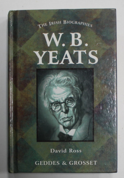THE IRISH BIOGRAPHIES : W.B. YEATS by DAVID ROSS , 2001