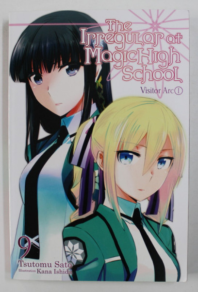 THE IRREGULAR AT MAGIC HIGH SCHOOL 9. VISITOR ARC I. by TSUTOMU SATO , illustration KANA ISHIDA , 2018