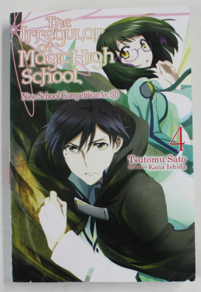 THE IRREGULAR AT MAGIC HIGH SCHOOL VOLUME 4  , NINE SCHOOL COMPETITION ARC II by TSUTOMU SATO , illustration KANA ISHIDA , 2017
