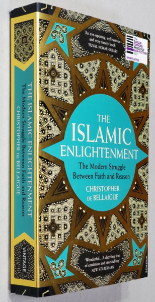 THE ISLAMIC ENLIGHTENMENT - THE MODERN STRUGGLE BETWEEN FAITH AND REASON by CHRISTOPHER DE BELLAIGUE , 2018