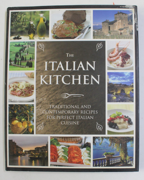 THE ITALIAN KITCHEN - TRADITIONAL AND CONTEMPORARY RECIPES FOR PERFECT ITALIAN CUISINE , 2011