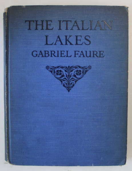 THE ITALIAN LAKES by GABRIEL FAURE , EDITIE INTERBELICA
