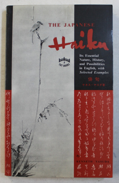 THE JAPANESE HAIKU  - ITS ESSENTIAL NATURE , HISTORY , AND POSSIBILITIES IN ENGLISH  by KENNETH YASUDA , 1982