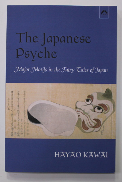 THE JAPANESE PSYCHE - MAJOR MOTIFS IN THE FAIRY TALES OF JAPAN by HAYAO KAWAI , 1996