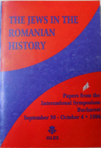 THE JEWS IN THE ROMANIAN HISTORY - PAPERS FROM THE INTERNATIONAL SYMPOSIUM BUCHAREST, 1996