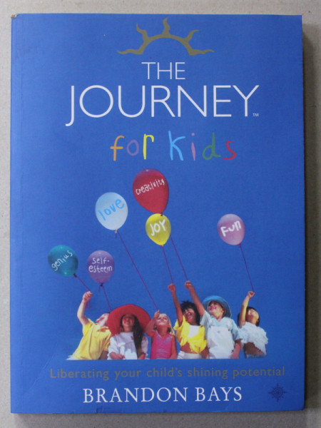 THE  JOURNEY  FOR KIDS by BRANDON BAYS , LIBERATING YOUR CHILD 'S SHINING POTENTIAL , 2003