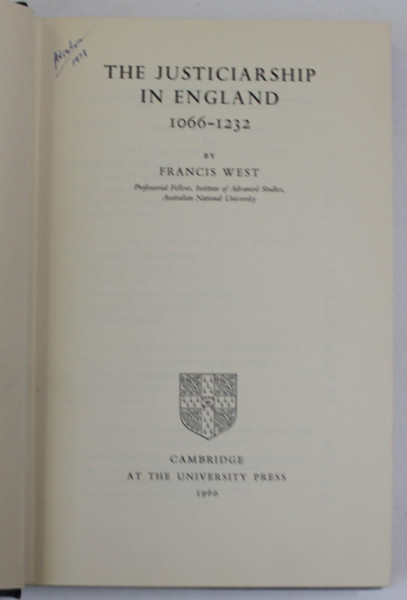 THE JUSTICIARSHIP IN ENGLAND 1066 - 1232 by FRANCIS WEST , 1966