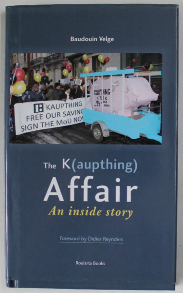 THE K( AUPTHING ) AFFAIR , AN INSIDE STORY by BAUDOUIN VELGE , AN INSIDE STORY , 2009, DEDICATIE *