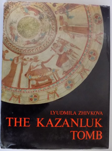 THE KAZANLUK TOMB by LYUDMILA ZHIVKOVA , 1975