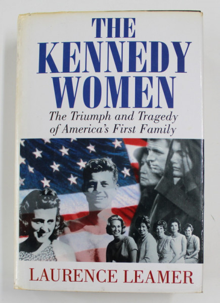 THE KENNEDY WOMEN: THE TRIUMPH AND TRAGEDY OF AMERICA'S FIRST FAMILY by LAURENCE LEAMER, 1994