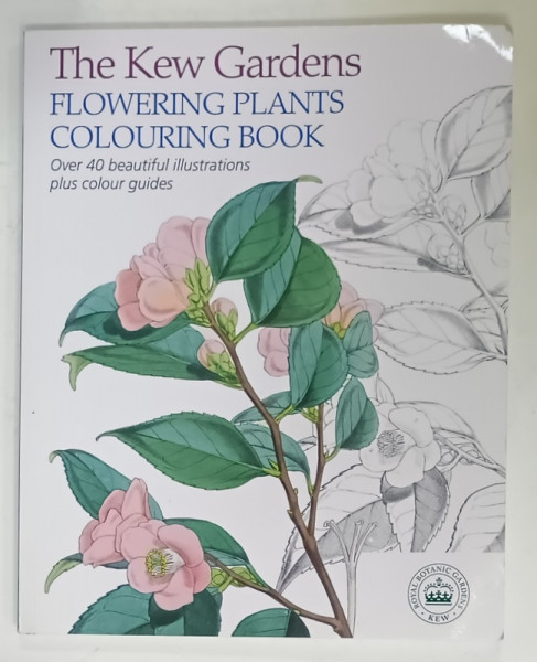 THE KEW GARDENS , FLOWERING PLANTS COLOURING BOOK , OVER 40 BEAUTIFUL ILLUSTRATIONS PLUS COLOUR GUIDES , 2015