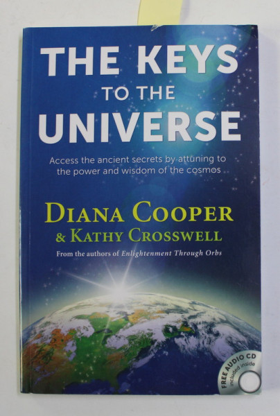 THE KEYS TO THE UNIVERSE - ACCESS THE  ANCIENT SECRETS BY ATTUNING TO THE  POWER AND WISDOM  OF THE  COSMOS by DIANA COOPER and KATHY CROSSWELL , 2010 , CD INCLUS *