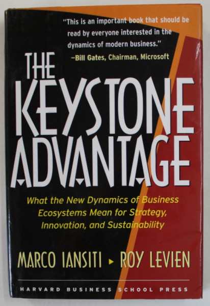 THE KEYSTONE ADVANTAGE by MARCO IANSITI and ROY LEVIEN , WHAT THE NEW DYNAMICS OF BUSINESS ECOSYSYEMS MEAN FOR STRATEGY ...SUSTAINABILITY , 2004