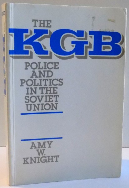 THE KGB POLICE AND POLITICS IN THE SOVIET UNION de AMY W. KNIGHT , 1990