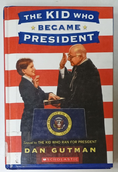 THE KID WHO BECAME PRESIDENT by DAN GUTMAN , 1999