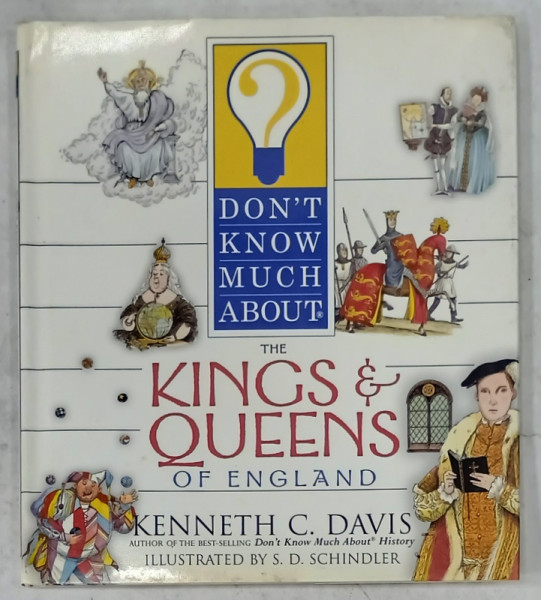 THE KINGS and QUEENS OF ENGLAND by KENNETH C. DAVIS , illustrated by S.D. SCHINDLER , 2002