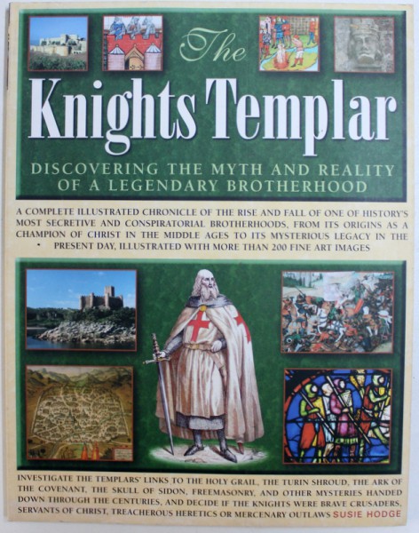 THE KNIGHTS TEMPLAR - DISCOVERING THE MYTH AND REALITY OF A LEGENDARY BROTHERHOOD by SUSIE HODGE , 2007