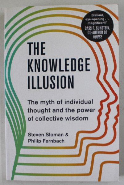 THE KNOWLEDGE ILLUSION by STEVEN SLOMAN and PHILIP FERNBACH , THE MYTH OF ON  INDIVIDUAL  THOUGHT ..., 2018