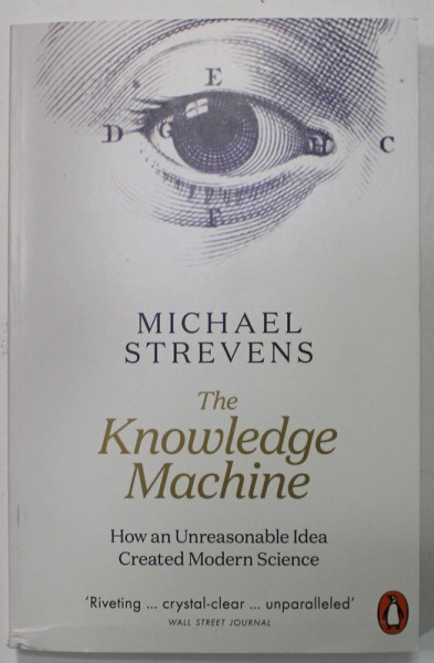 THE KNOWLEDGE MACHINE by MICHAEL STREVENS , HOW AN UNRESPONSABLE IDEA CREATED MODERN SCIENCE , 2021