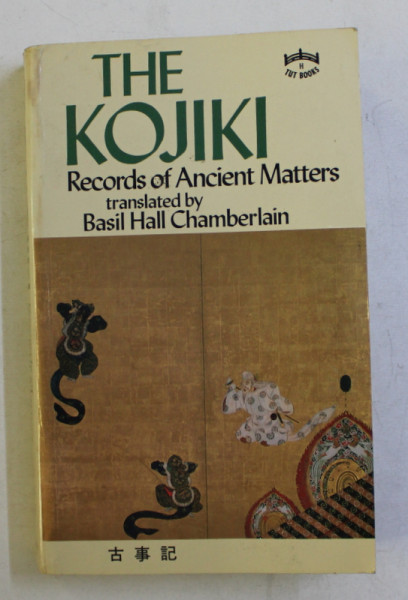 THE KOJIKI - RECORDS OF ANCIENT MATTERS , TRANSLATED by BASIL HALL CHAMBERLAIN , 1982