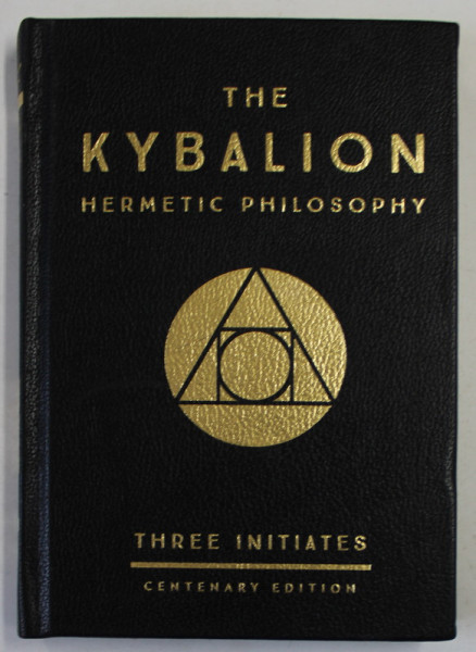 THE KYBALION , A STUDY OF THE HERMETIC PHILOSOPHY OF ANCIENT EGYPT AND GREECE by THREE INITIATES , 2018