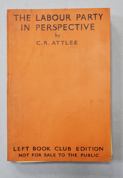 THE LABOUR PARTY IN PERSPECTIVE by C. R. ATTLEE - LONDRA, 1937