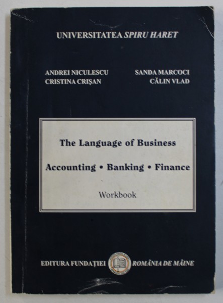 THE LANGUAGE OF BUSINESS  - ACCOUNTING , BANKING , FINANCE - WORKBOOK by ANDREI NICULESCU ...CALIN VLAD , 2006