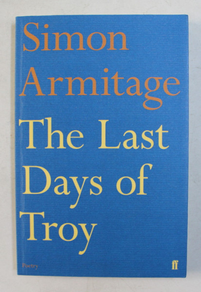 THE LAST DAYS OF TROY by SIMON ARMITAGE , 2014