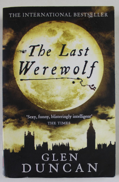 THE LAST WEREWOLF by GLEN DUNCAN , 2011