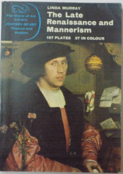 THE LATE RENAISSANCE AND MANNERISM, 167 PLATES, 37 IN COLOUR de LINDA MURRAY, 1967