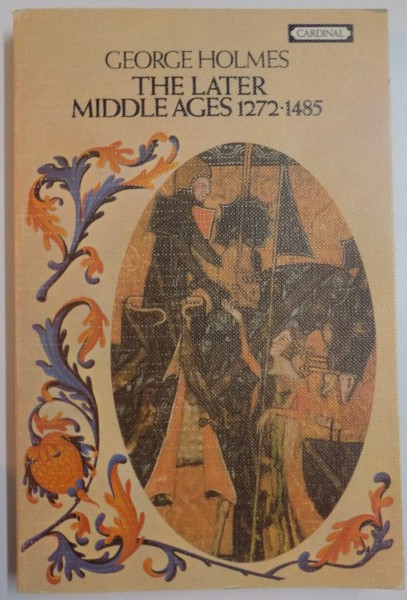 THE LATER MIDDLE AGES 1272-1485 by GEORGE HOLMES