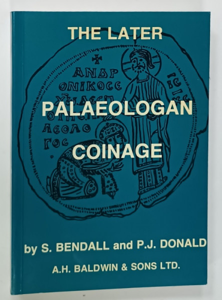 THE LATER PALAEOLOGAN COINAGE 1282 -1453  by S. BENDALL and P.J. DONALD , 1979