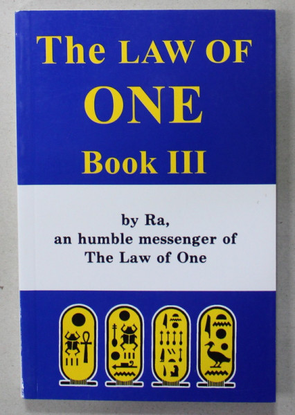 THE LAW OF ONE , BOOK III , by RA , an HUMBLE MESSENGER OF THE LAW OF ONE , ANII '2000