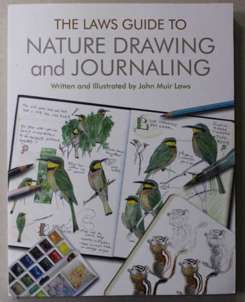 THE LAWS GUIDE TO NATURE DRAWING AND JOURNALING , written and illustrated by JOHN MUIR LAWS , 2015