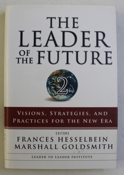 THE LEADER OF THE FUTURE - VISIONS , STRATEGIES , AND PRACTICES FOR THE NEW ERA by FRANCES HESSELBEIN , MARSHALL GOLDSMITH , 2006
