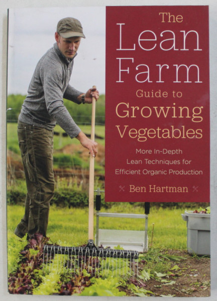THE LEAN FARM , GUIDE TO GROWING VEGETABLES by BEN HARTMAN , 2017