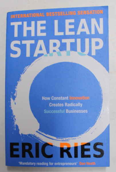 THE LEAN STARTUP - HOW CONSTANT INNOVATION CREATES RADICALLY SUCCESSFUL BUSINESSES by ERIC RIES , 2011