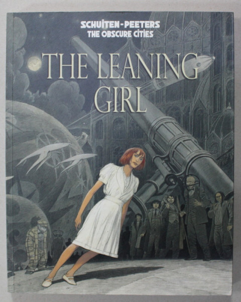 THE LEANING GIRL by SCHUITEN - PEETERS , THE OBSCURE CITIES , 2014 , BENZI DESENATE *