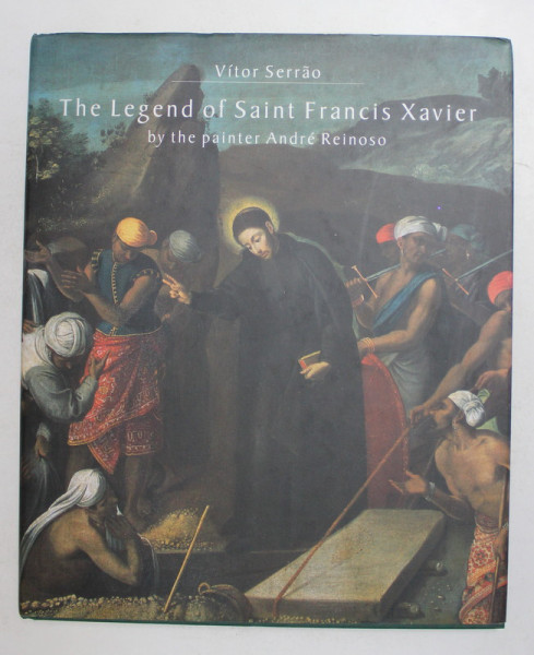 THE LEGEND OF SAINT FRANCIS XAVIER by THE PAINTER ANDRE REINOSO by VITOR SERRAO , 2006