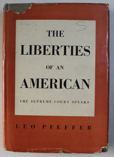 THE LIBERTIES OF AN AMERICAN , THE SUPREME COURT SPEAKS by LEO PFEFFER , 1957