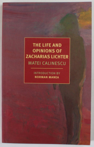 THE LIFE AND OPINIONS OF ZACHARIAS LICHTER by MATEI CALINESCU , 2018
