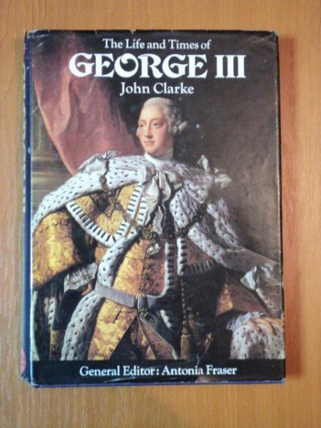 THE LIFE AND TIMES OF GEORGE III de JOHN CLARKE , 1972