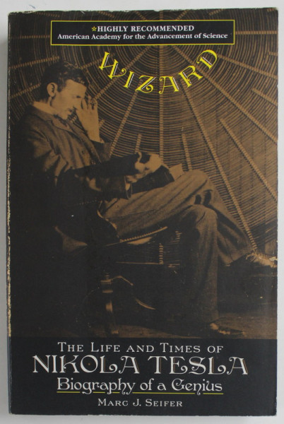 THE LIFE AND TIMES OF NIKOLA TESLA , BIOGRAPHY OF A GENIUS by MARC J. SEIFER , 1996