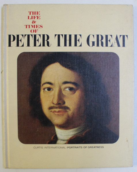 THE LIFE AND TIMES OF , PETER THE GREAT , text by GIANCARLO BUZZI , 1967