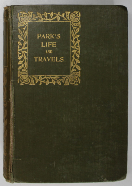 THE LIFE AND TRAVELS OF MUNGO PARK , EDITIE DE INCEPUT DE SECOL XX