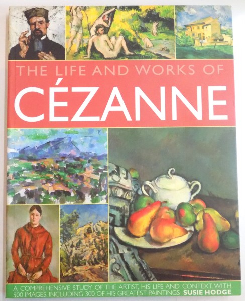 THE LIFE AND WORKS OF CEZANNE by SUSIE HODGE , 2010